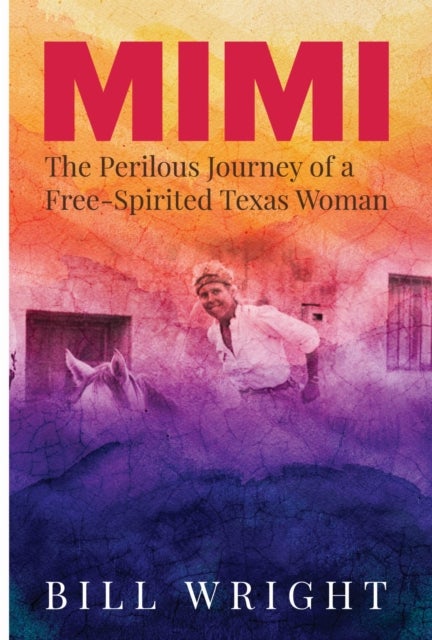 Mimi - The Perilous Journey of a Free-Spirited Texas Woman