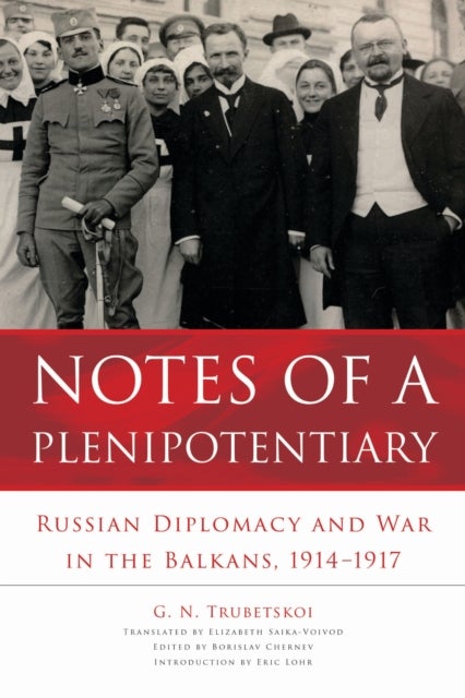 Notes of a Plenipotentiary - Russian Diplomacy and War in the Balkans, 1914–1917