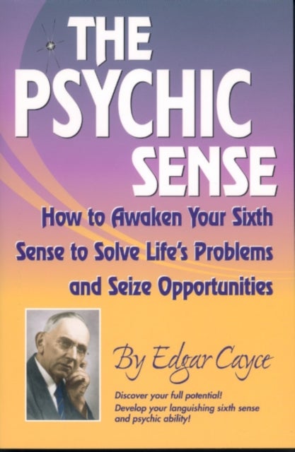 Psychic Sense - How to Awaken Your Sixth Sense to Solve Lifes Problems and Sieze Opportunities