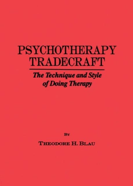Psychotherapy Tradecraft: The Technique And Style Of Doing - The Technique & Style Of Doing Therapy