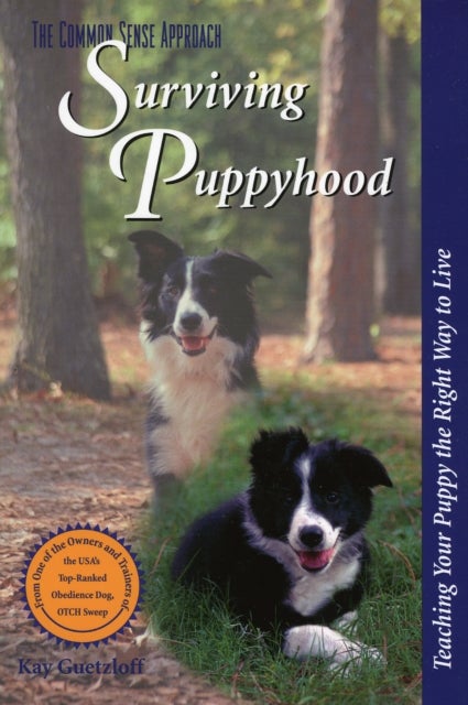 Surviving Puppyhood - Teaching Your Puppy the Right Way to Live