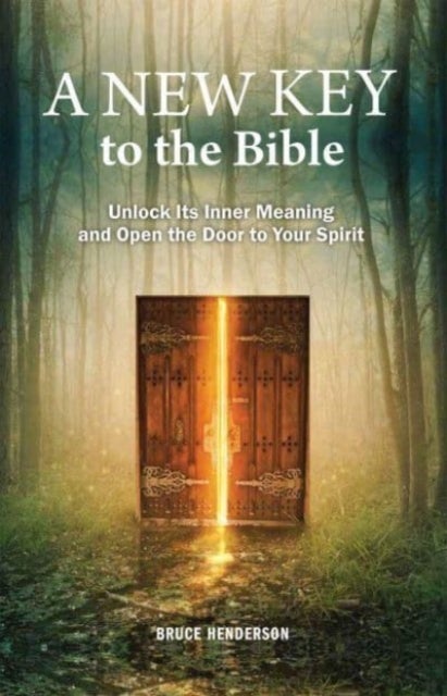 A New Key to the Bible - Unlock Its Inner Meaning and Open the Door to Your Spirit