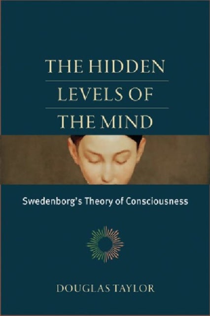 The Hidden Levels of the Mind - Swedenborg's Theory of Consciousness