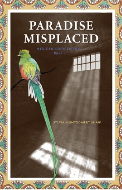 Paradise Misplaced - Book 1 of the Mexican Eden Trilogy