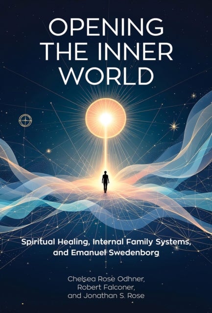 Opening the Inner World - Spiritual Healing, Internal Family Systems, and Emanuel Swedenborg