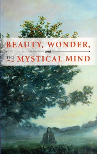 Beauty, Wonder, and the Mystical Mind