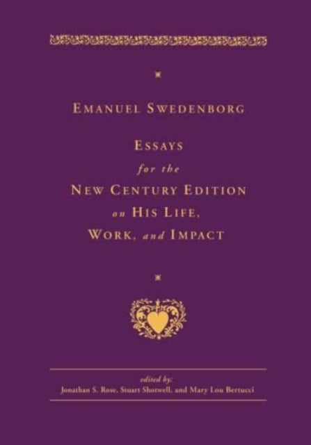 Emanuel Swedenborg - Essays for the New Century Edition on His Life, Work, and Impact