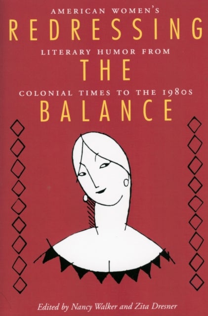 Redressing the Balance - American Women's Literary Humor from Colonial Times to the 1980s