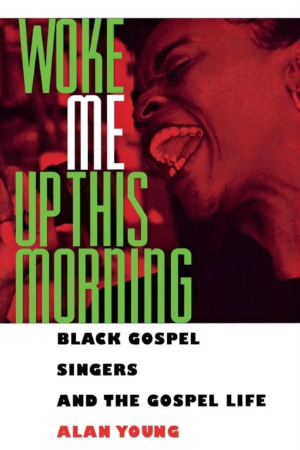 Woke Me Up This Morning - Black Gospel Singers and the Gospel Life