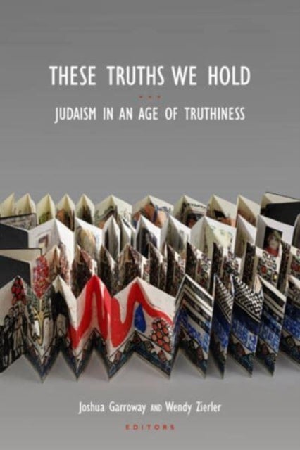 These Truths We Hold - Judaism in an Age of Truthiness