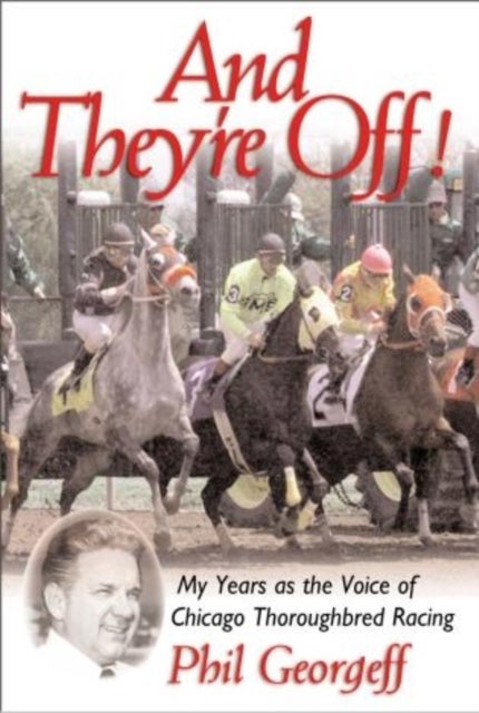 And They're Off! - My Years as the Voice of Thoroughbred Racing