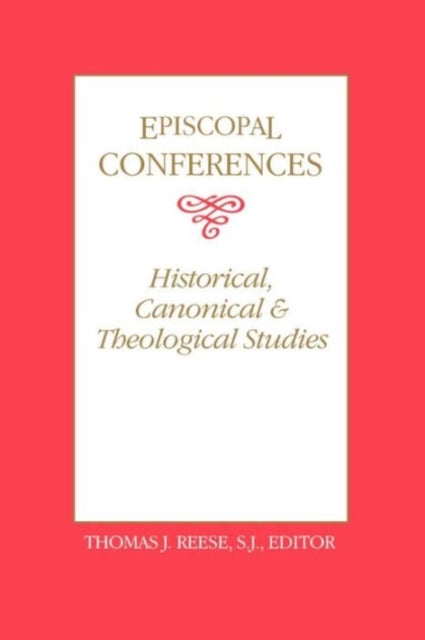 Episcopal Conferences - Historical, Canonical, and Theological Studies