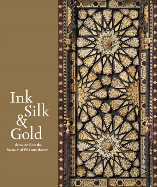 Ink Silk & Gold - Islamic Art from the Museum of Fine Arts, Boston