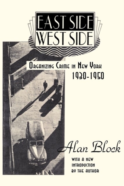 East Side-West Side - Organizing Crime in New York, 1930-50