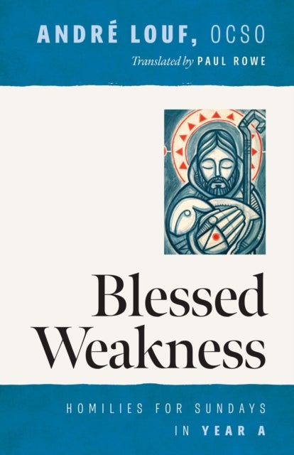 Blessed Weakness - Homilies for Sundays in Year A