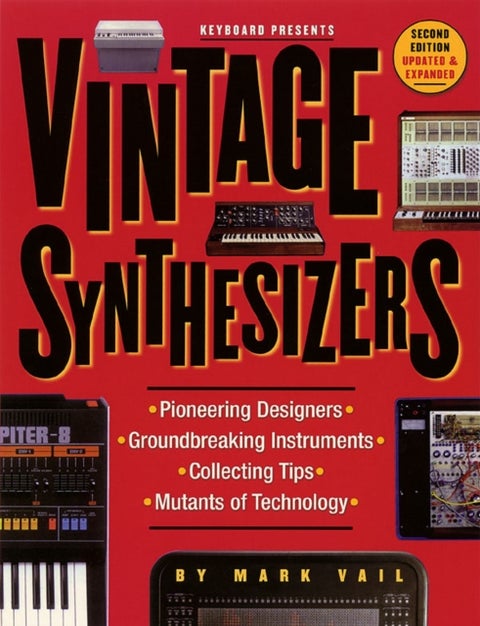 Vintage Synthesizers - Groundbreaking Instruments and Pioneering Designers of Electronic Music Synthesizers