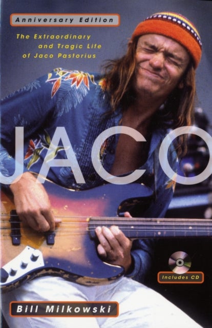 Jaco - The Extraordinary and Tragic Life of Jaco Pastorius