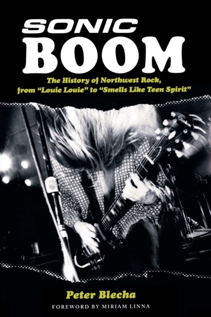 Sonic Boom! - The History of Northwest Rock, from Louie, Louie to Smells Like Teen Spirit
