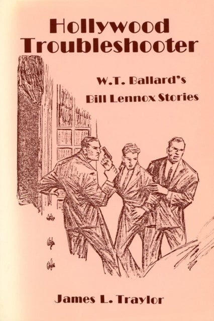 Hollywood Troubleshooter - W. T. Ballards Bill Lennox Stories