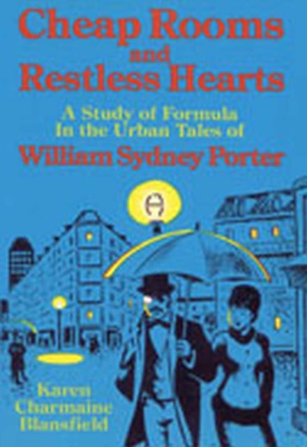 Cheap Rooms and Restless Hearts - A Study of Formula in the Urban Tales of William Sydney Porter