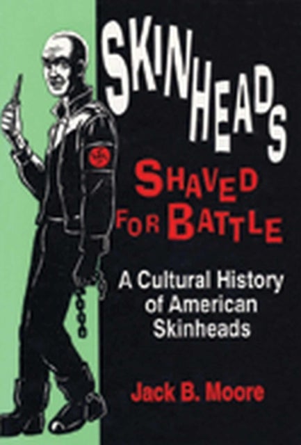 Skinheads Shaved for Battle - A Cultural History of American Skinheads