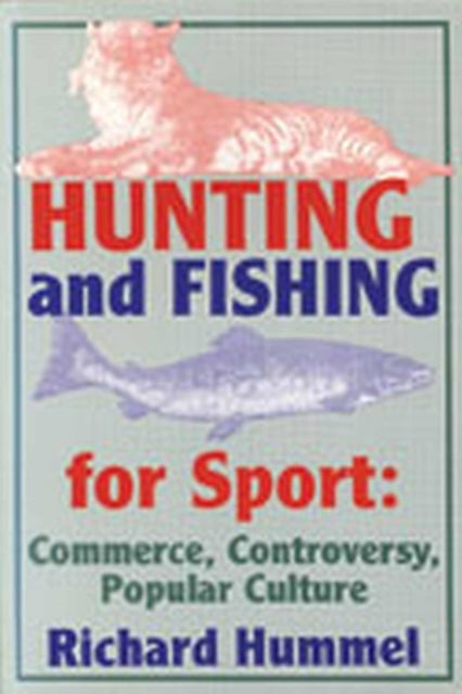 Hunting and Fishing for Sport - Commerce, Controversy, Popular Culture