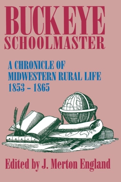 Buckeye Schoolmaster - A Chronicle of Midwestern Rural Life, 1853-1865