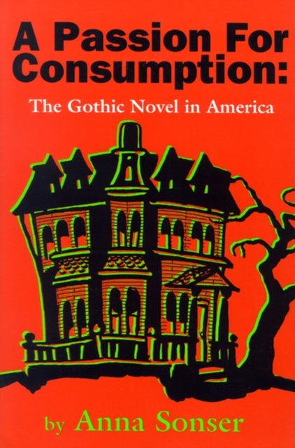 A Passion for Consumption - The Gothic Novel in America