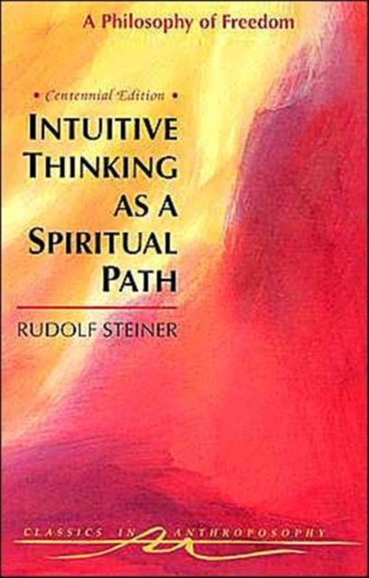 Intuitive Thinking as a Spiritual Path - Philosophy of Freedom