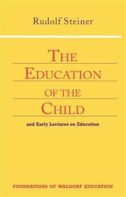 Education of the Child - And Early Lectures on Education