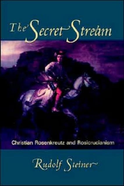 The Secret Stream - Christian Rosenkreutz and Rosicrucianism