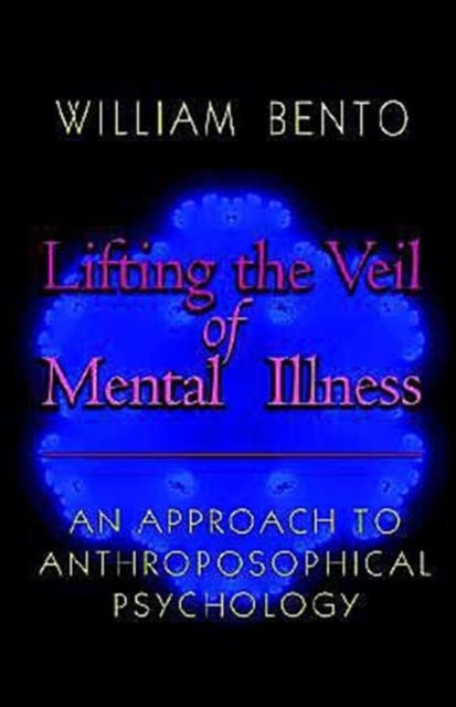 Lifting the Veil of Mental Illness - An Approach to Anthroposophical Psychology