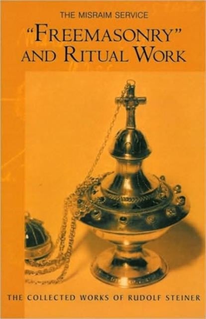 'Freemasonary' and Ritual Work - The Misraim Service - Texts and Documents from the Cognitive-Ritual Section of the Esoteric School 1904-1919