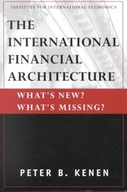 The International Financial Architecture – What`s New? What`s Missing?