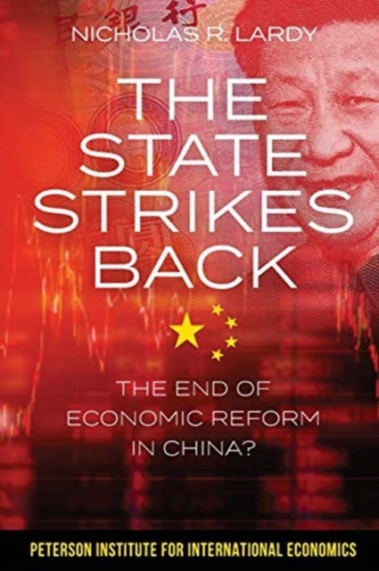 The State Strikes Back - The End of Economic Reform in China? - The End of Economic Reform in China?