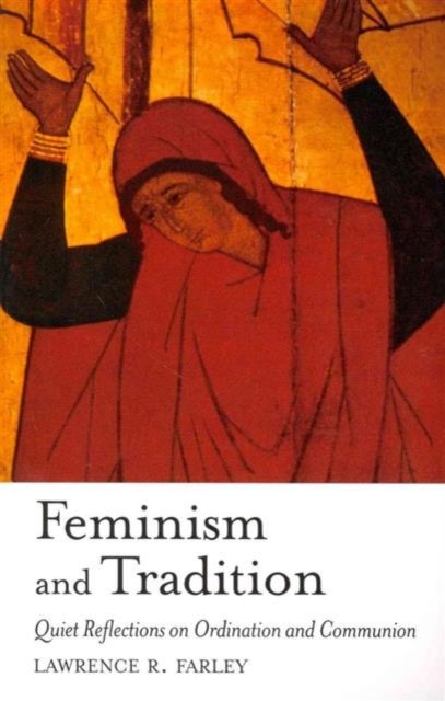 Feminism and Tradition - Quiet Reflections on Ordination and Communion