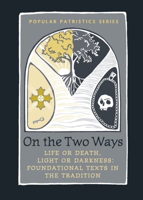 On the Two Ways - Life or Death, Light or Darkness: Foundational Texts in the Tradition