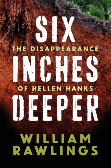 Six Inches Deeper - The Disappearance of Hellen Hanks