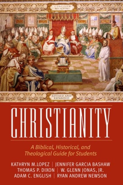 Christianity - A Biblical, Historical, and Theological Guide for Students, Revised and Expanded
