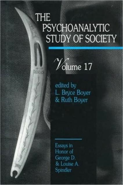 The Psychoanalytic Study of Society, V. 17 - Essays in Honor of George D. and Louise A. Spindler