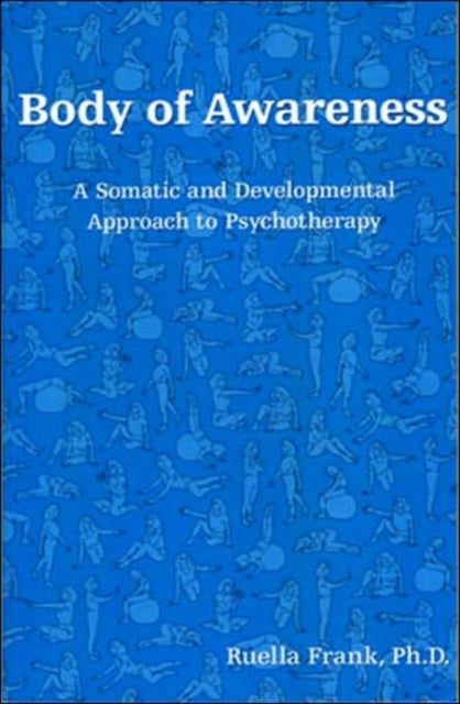 Body of Awareness - A Somatic and Developmental Approach to Psychotherapy
