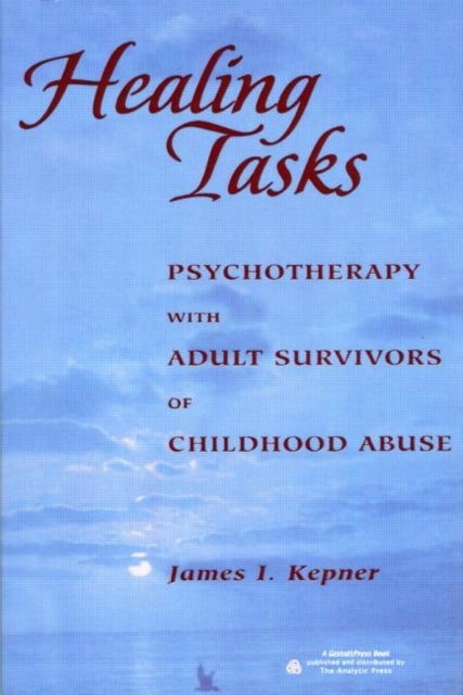 Healing Tasks - Psychotherapy with Adult Survivors of Childhood Abuse