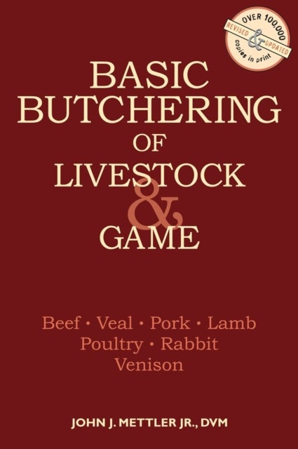 Basic Butchering of Livestock and Game - Beef, Veal, Pork, Lamb, Poultry, Rabbit, Venison