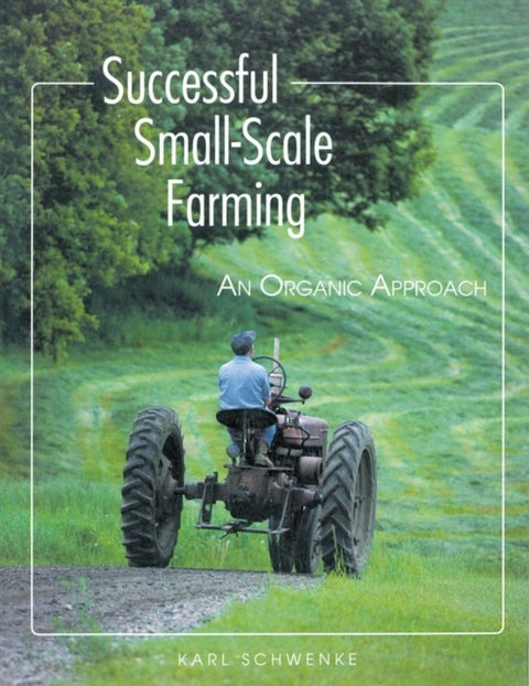 Successful Small-Scale Farming - An Organic Approach