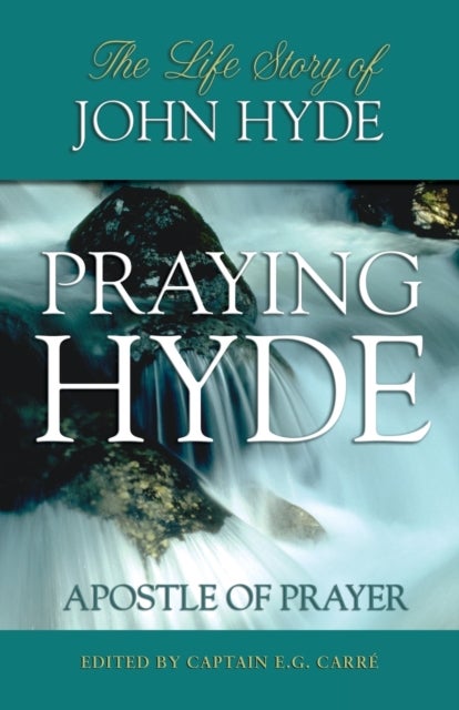 Praying Hyde, Apostle of Prayer - The Life Story of John Hyde