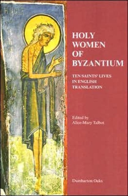Holy Women of Byzantium - Ten Saints’ Lives in English Translation