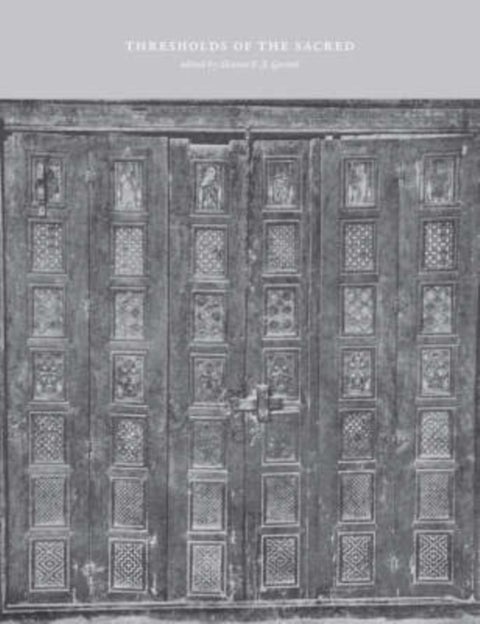 Thresholds of the Sacred - Architectural, Art Historical, Liturgical, and Theological Perspectives on Religious Screens, East and West