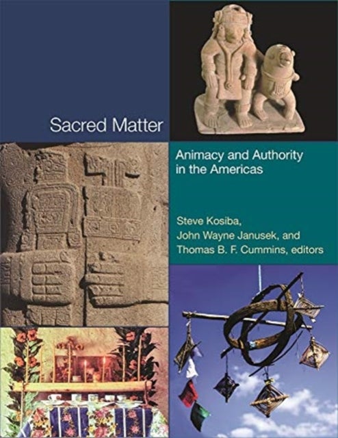 Sacred Matter - Animacy and Authority in the Americas