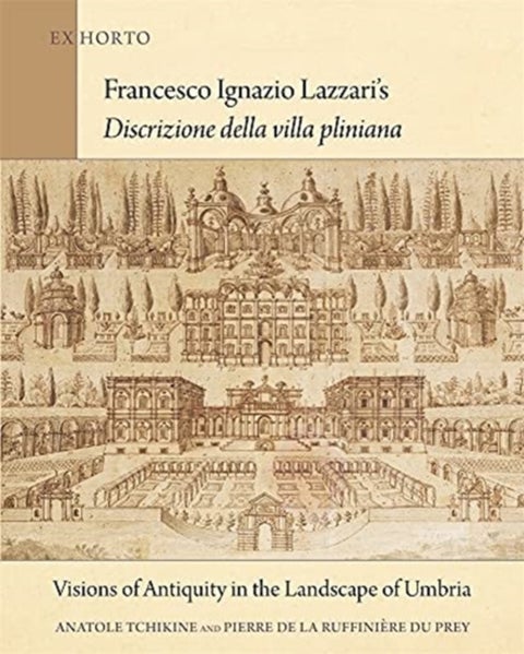 Francesco Ignazio Lazzari¿s Discrizione della villa pliniana - Visions of Antiquity in the Landscape of Umbria