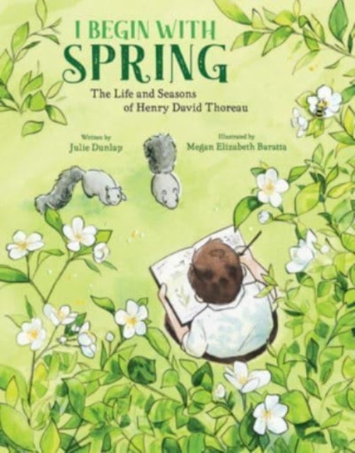 I Begin with Spring - The Life and Seasons of Henry David Thoreau